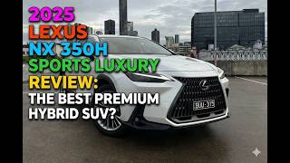 2025 Lexus NX 350h Sports Luxury Review: The Best Premium Hybrid SUV?